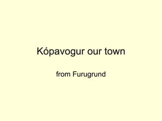 Kópavogur our town

   from Furugrund
 