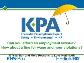 Can you afford an employment lawsuit?
How about a fine for wage and hour violations?
$376 Million and More Reasons to Love HotlinkHR
 