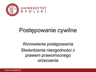 Postępowanie cywilne
Wznowienie postępowania
Stwierdzenie niezgodności z
prawem prawomocnego
orzeczenia
 