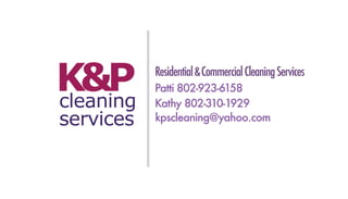 K&Pcleaning
services
Residential&CommercialCleaningServices
Patti 802-923-6158
Kathy 802-310-1929
kpscleaning@yahoo.com
 