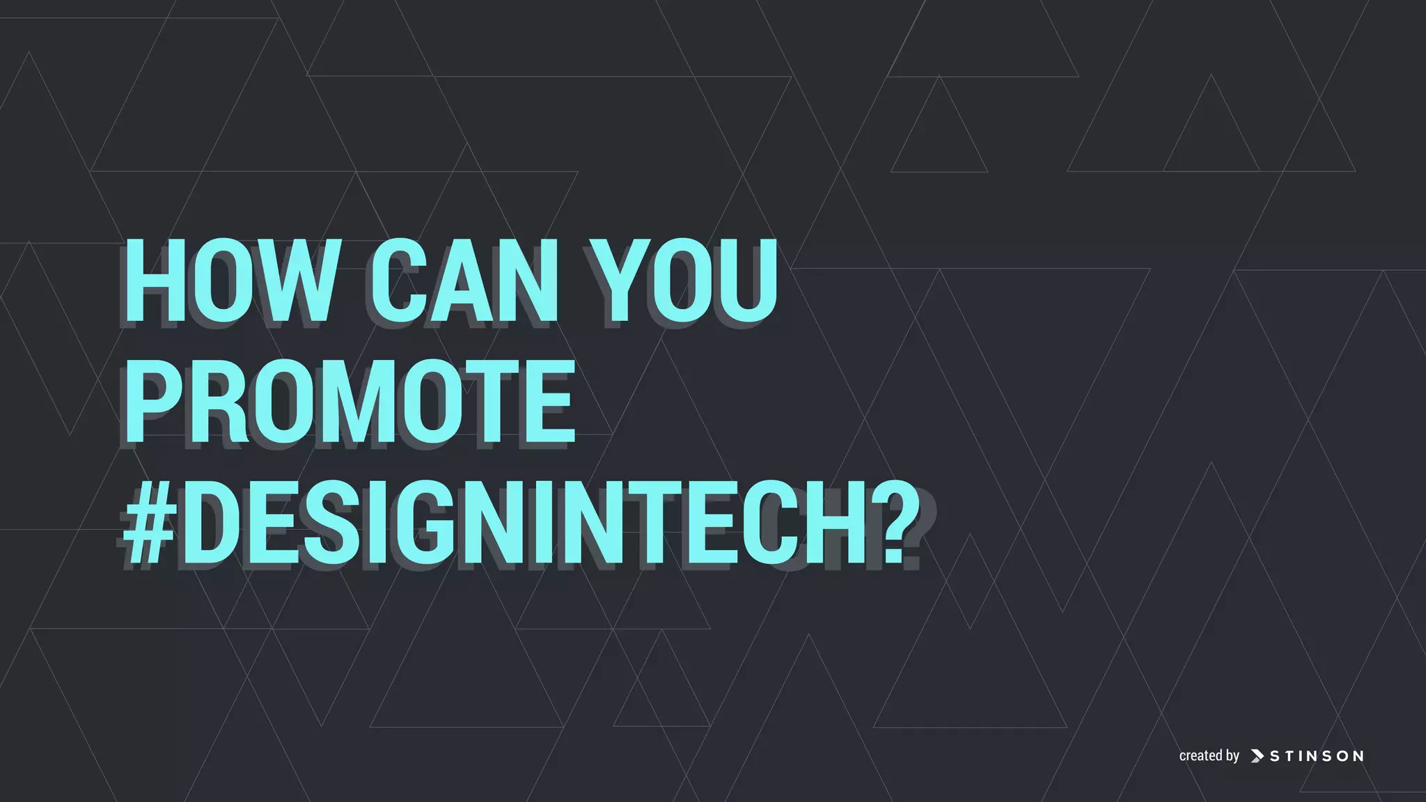 HOW CAN YOU
PROMOTE
#DESIGNINTE CH?
HOW CAN YOU
PROMOTE 
#DESIGNINTECH?
created by
 