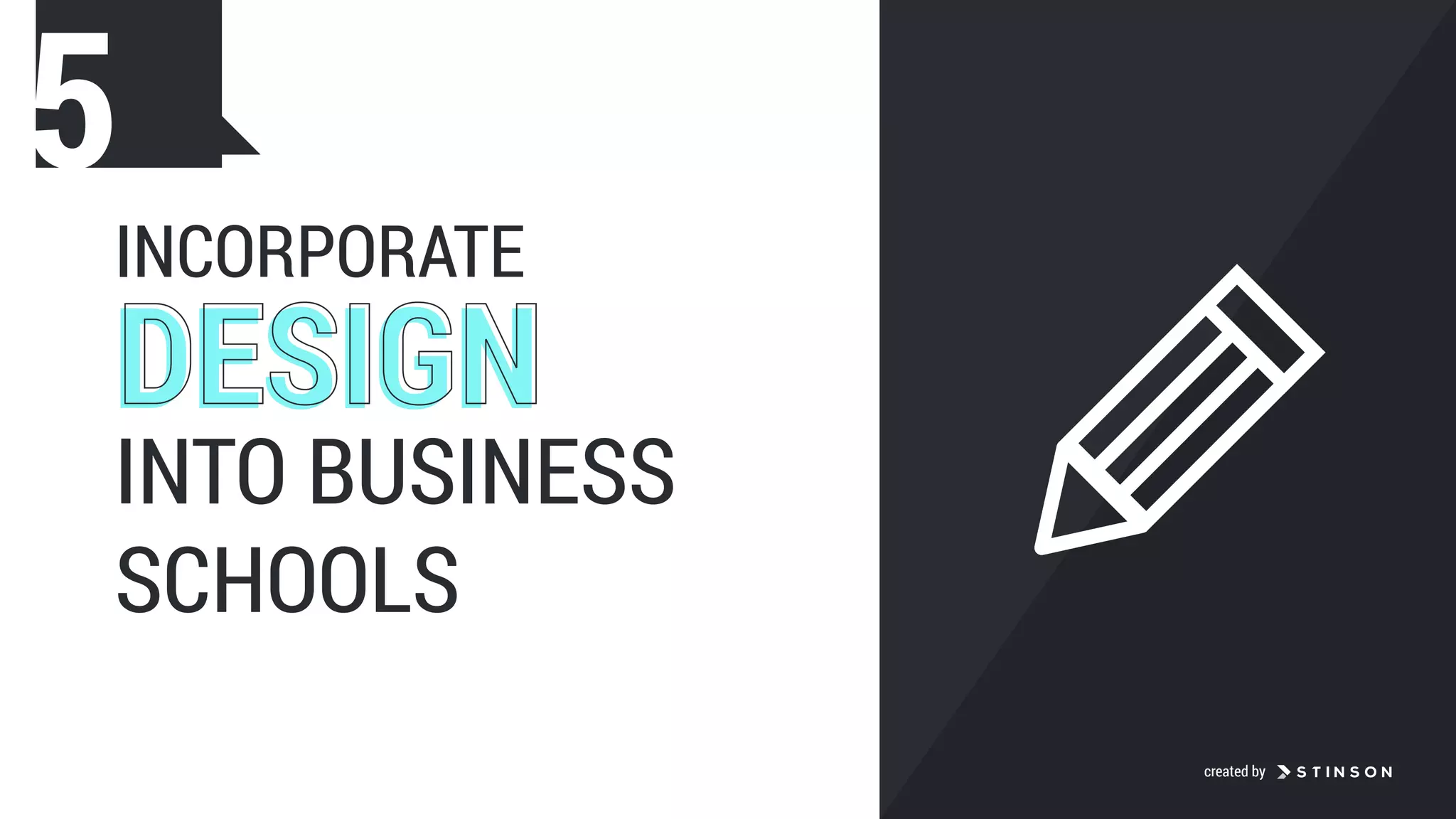 INCORPORATE
DESIGNDESIGN
INTO BUSINESS
SCHOOLS
5
created by
 