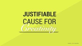 JUSTIFIABLE
CAUSE FOR
reativityCreativityC
created by
 