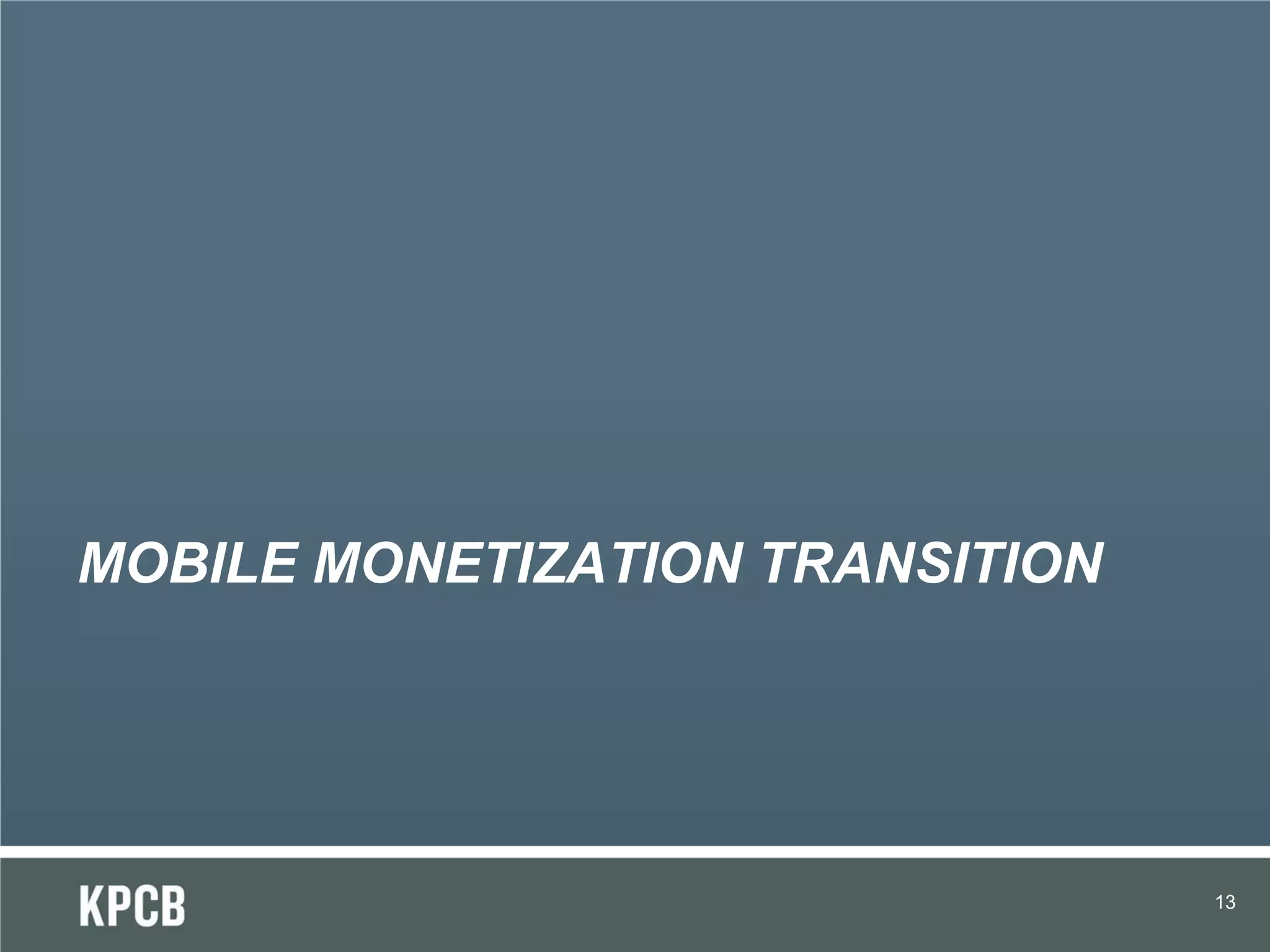 MOBILE MONETIZATION TRANSITION




                                 13
 