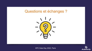 Questions et échanges ?
KPC Data Day 2022, Paris
 