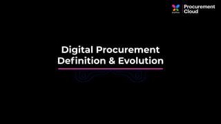 Digital Procurement
Deﬁnition & Evolution
 