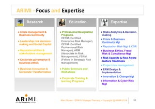 ARiMI	-	Focus	and	Expertise	
● Crisis management &
Business Continuity
● Leadership risk decision-
making and Social Capit...