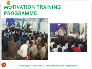 MOTIVATION TRAINING
PROGRAMME
31
Employees Team work & MotivationTraining Programme.
 