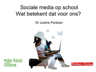 Sociale media op school
Wat betekent dat voor ons?
       Dr Justine Pardoen
 