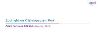 Spotlight on Krishnapatnam Port
Adani Ports and SEZ Ltd., December 2020.
 