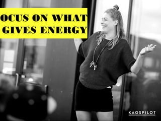 FOCUS ON WHAT
GIVES ENERGY
 