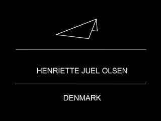 HENRIETTE JUEL OLSEN
DENMARK
 