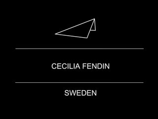 CECILIA FENDIN
SWEDEN
 