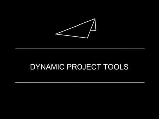 DYNAMIC PROJECT TOOLS
 