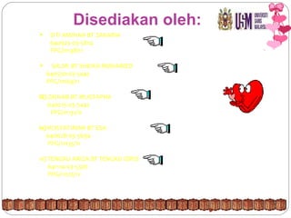 Disediakan oleh: SITI AMINAH BT ZAKARIA   640923-03-5814 PPG/11138/11 SALMI BT SHEIKH MOHAMED  640530-03-5442 PPG/11169/11 iii)  ZAINAB BT MUSTAPHA 640215-03-5442 PPG/11131/11 iv)  ROSYATIMAH BT ESA 640628-03-5694 PPG/11135/11 vi) TENGKU ARIZA BT TENGKU IDRIS 641114-03-5376 PPG/11172/11 