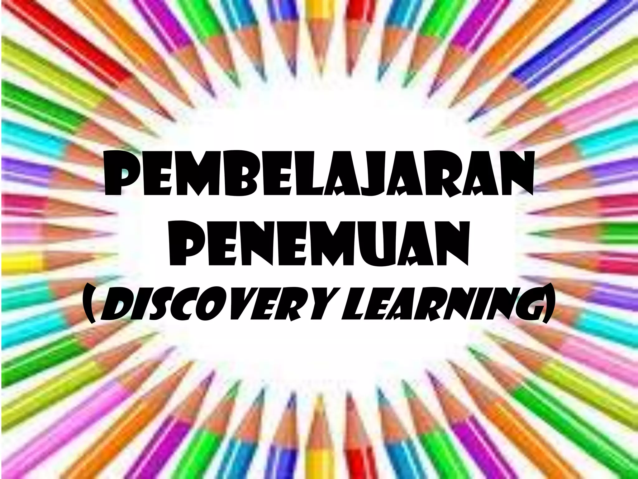 PEMBELAJARAN
  PENEMUAN
(Discovery Learning)
 