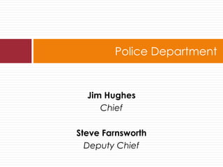 Police Department

Jim Hughes
Chief
Steve Farnsworth
Deputy Chief

 