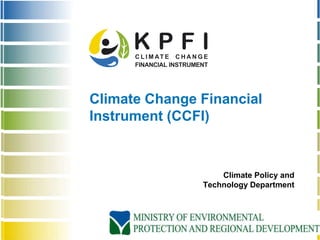 Climate Change Financial
Instrument (CCFI)



                   Climate Policy and
               Technology Department
 