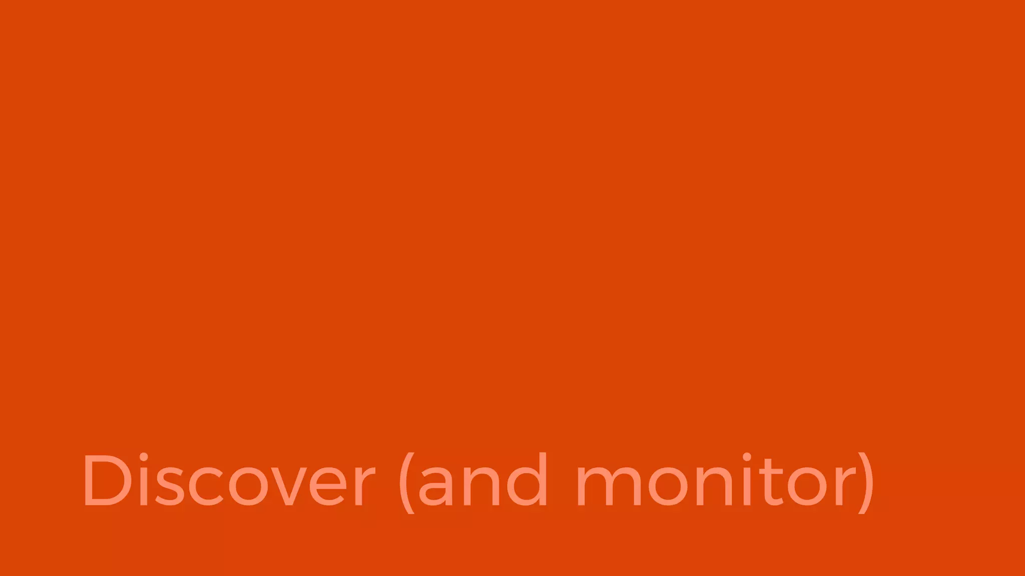 Discover (and monitor)
 