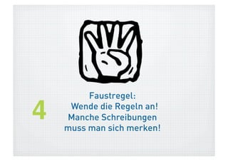 Morphematische Strategie
> Faustregel: Frage nach dem Stammwort. Schreibe
Gleiches möglichst gleich!
  Herleitung der Schreibungen durch Beachtung
   der morphematische Struktur der Wörter
  Erschließung des jeweiligen Wortstammes
   Auslautverhärtung, z.B. (Staubsauger,
   Handtuch)
  Zerlegung komplexer Wörter bzw. Komposita in
   Wortteile (Fahrrad und Geburtstag)
  Umlautableitung (Verkäuferin, Räuber, Kräuter)
  Vorsilben (ver-, ent-, ab-,)
> Übungen zur Wortschatzerweiterung
 
