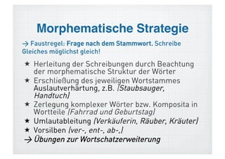 3! Frage nach dem Stammwort!
  Leite von dem Stammwort ab!
Schreibe Gleiches möglichst gleich!
 