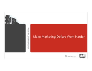 LEVERAGING DIGITAL MEDIA




                           Make Marketing Dollars Work Harder
 