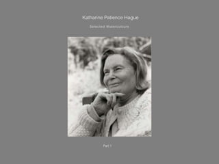 Katharine Patience Hague
Selected Watercolours
Part 1
 