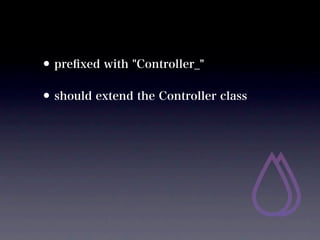 ? pre?xed with "Controller_"
? should extend the Controller class
 
