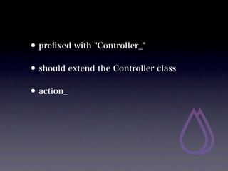 ? pre?xed with "Controller_"
? should extend the Controller class
? action_
 