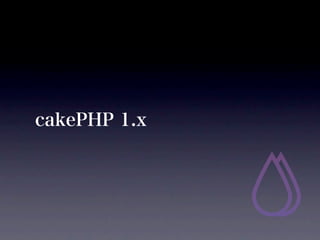 cakePHP 1.x
 