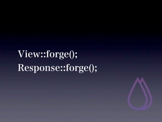 View::forge();
Response::forge();
 