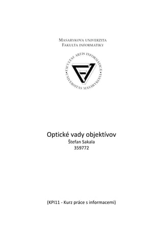 Optické vady objektívov
          Štefan Sakala
             359772




(KPI11 - Kurz práce s informacemi)
 