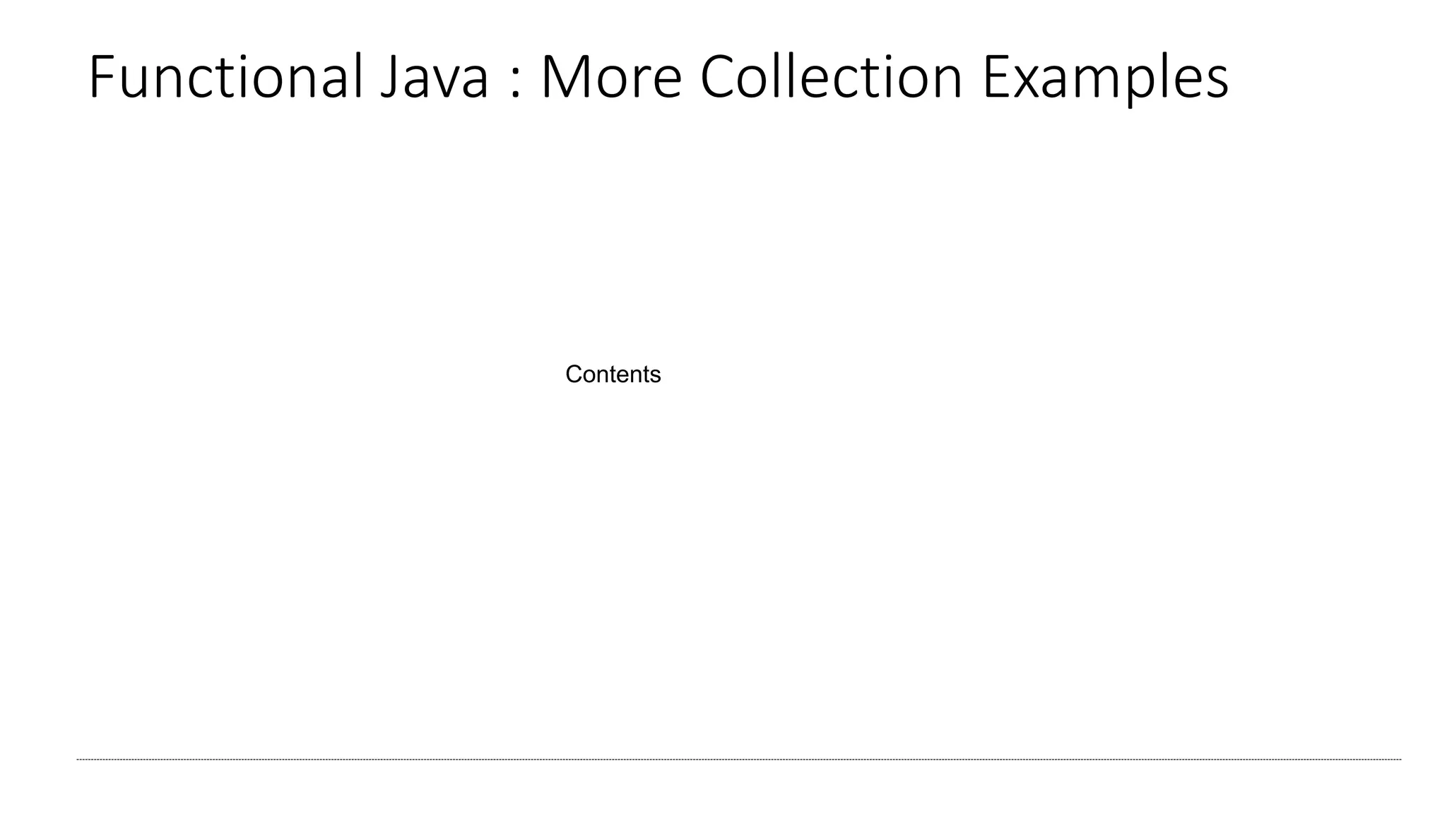 Functional Java : More Collection Examples
Contents
 