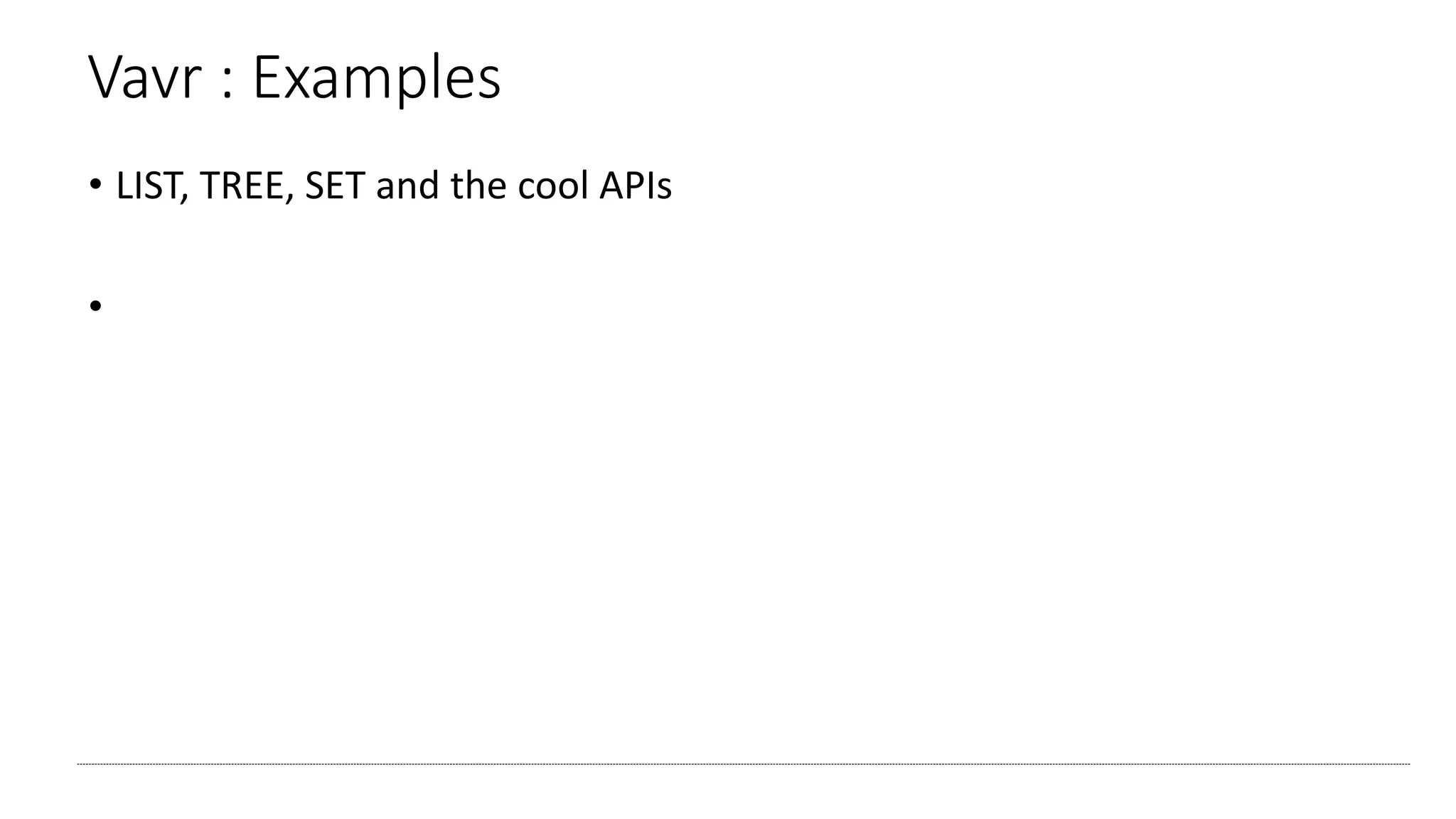 Vavr : Examples
• LIST, TREE, SET and the cool APIs
•
 
