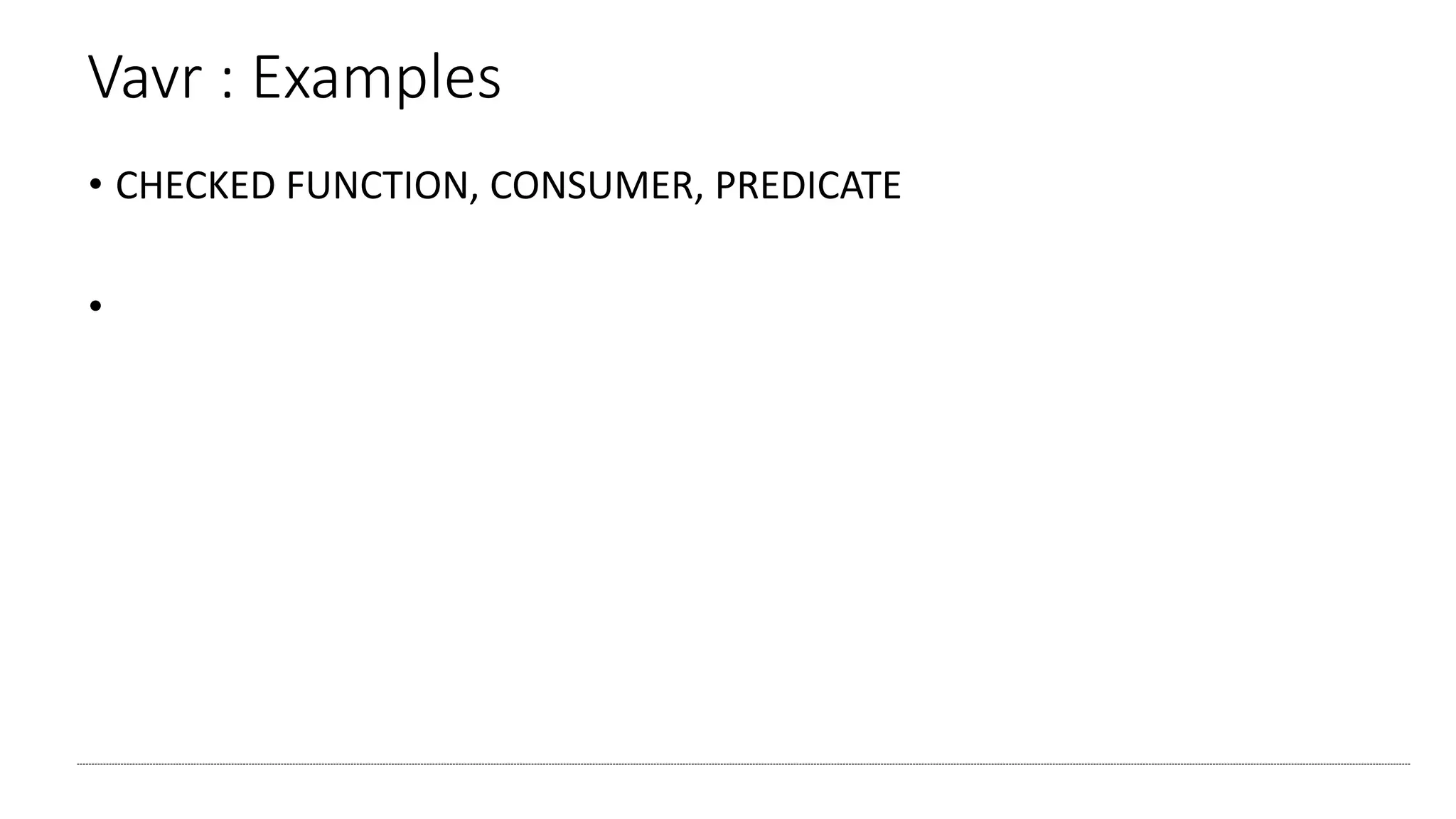 Vavr : Examples
• CHECKED FUNCTION, CONSUMER, PREDICATE
•
 