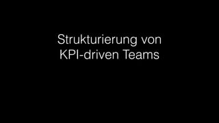 Strukturierung von
KPI-driven Teams
 