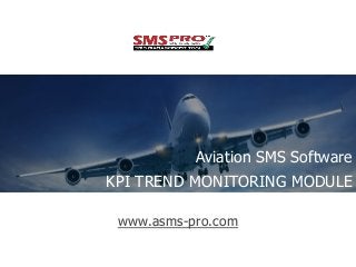 www.asms-pro.com
Aviation SMS Software
KPI TREND MONITORING MODULE
 
