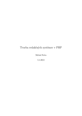 Tvorba redakčných systémov v PHP

           Michal Fotta

             5.1.2013
 