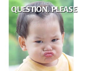 QUESTION, PLEASE 