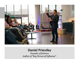 Daniel Priestley
       Founder of Entrevo
Author of “Key Person of Influence”.
 
