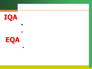 •
•
IQA
EQA
•