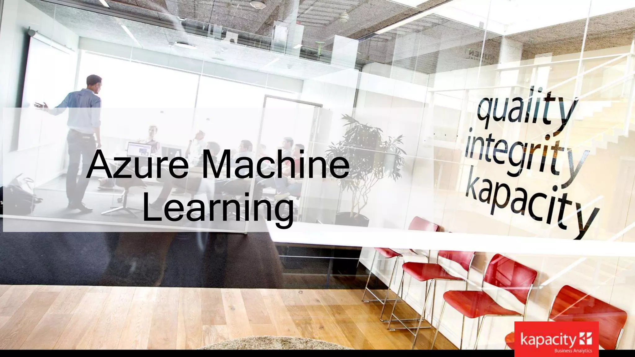 Azure Machine 
Learning 
 