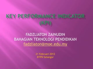FADZLIATON ZAINUDIN
BAHAGIAN TEKNOLOGI PENDIDIKAN
    fadzliaton@moe.edu.my

          21 Februari 2012
           BTPN Selangor
 