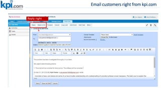 Email customers right from kpi.com
Reply right
here
 