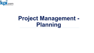 Project Management -
Planning
 