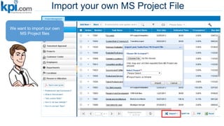 Import your own MS Project File
We want to import our own
MS Project files
 