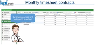 Our employees need to fill
out monthly timesheet
Monthly timesheet contracts
 