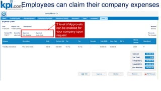 Employees can claim their company expenses
2 level of Approvals
can be enabled for
your company upon
request
 