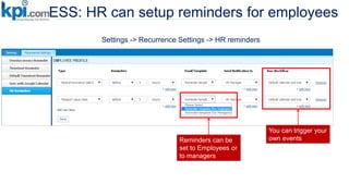 ESS: HR can setup reminders for employees
Reminders can be
set to Employees or
to managers
You can trigger your
own events
Settings -> Recurrence Settings -> HR reminders
 