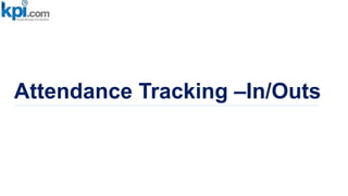 Attendance Tracking –In/Outs
 